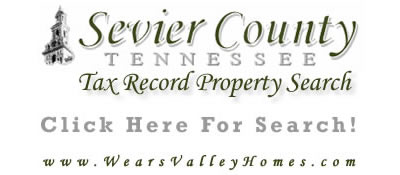 Sevier County TN Real Estate Property Tax Record Search - Sevierville, Gatlinburg, Pigeon Forge, Wears Valley, Pittman Center, Seymour, Kodak, New Center, Jones Cove, Boyds Creek, Cobby Nob, Bluff Mountain, and Waldens Creek areas